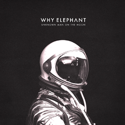 Why Elephant - Unkonwn Man on The Moon - Out March, 10, 2017